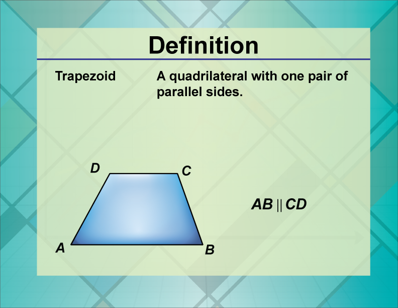 Trapezoid. A quadrilateral with one pair of parallel sides.