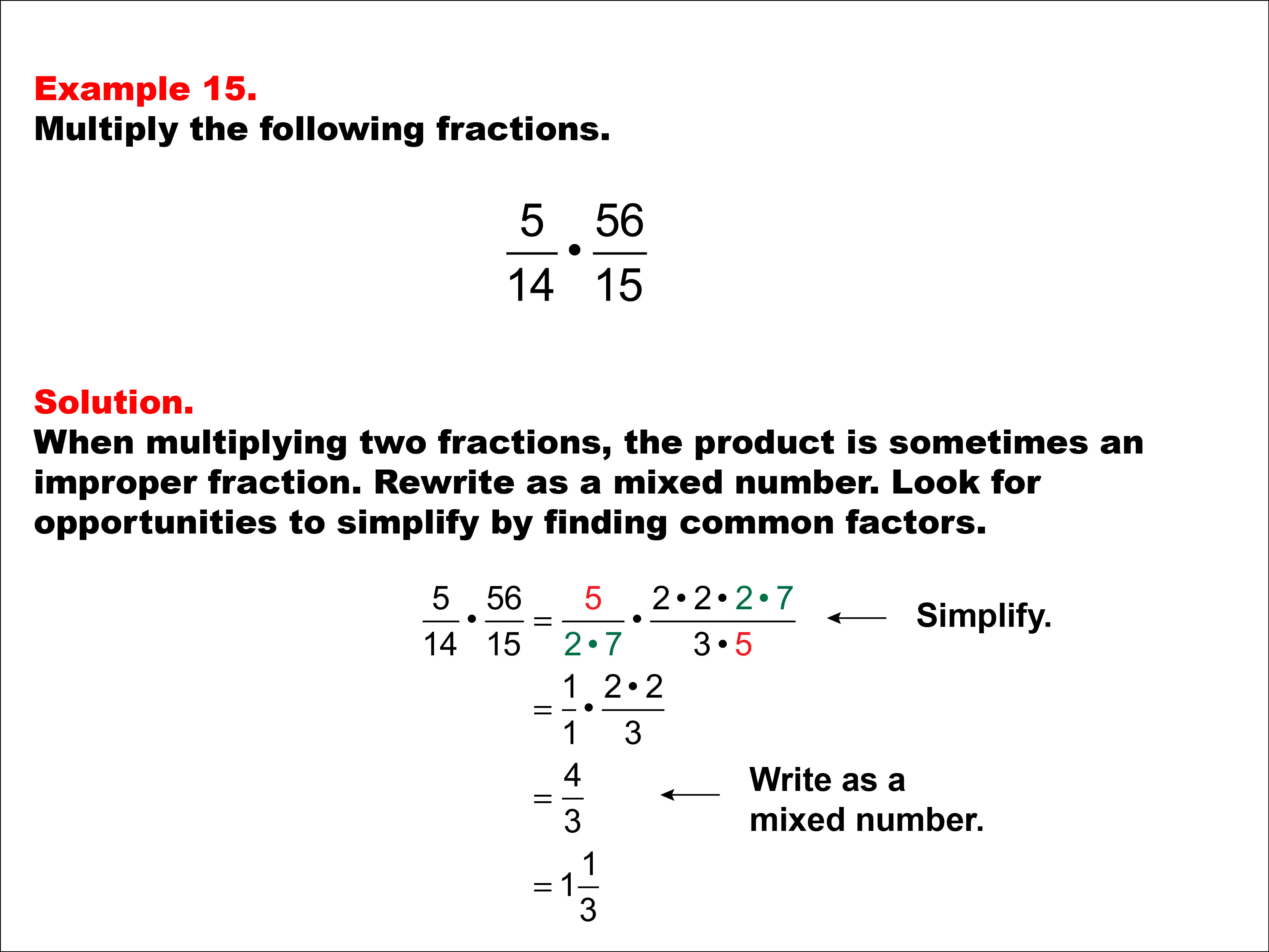 Multiplying Fractions: Example 15. Multiplying two fractions with different denominators. The numerators and denominators have at least one common factor. The product is an improper fraction.