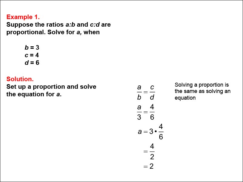 Solving Proportions: Example 1. Solving a proportion of the form A over B equals C over D for a. Other variables expressed as numbers.