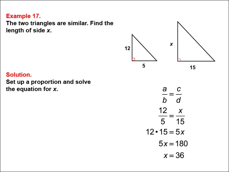 Solving Proportions: Example 17. Given two similar 5-12-13 right triangles, solving a proportion to find the length of an unknown side, when all side lengths are expressed as numbers.