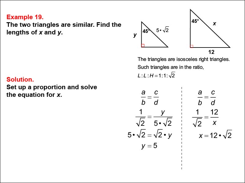 Solving Proportions: Example 19. Given two similar isosceles right triangles, solving a proportion to find the length of an unknown side, when all side lengths are expressed as numbers.