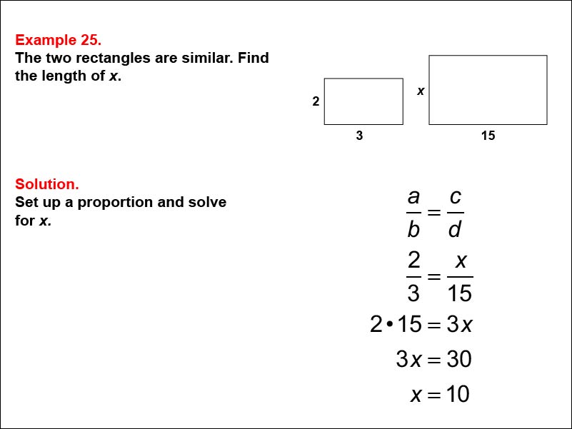 Solving Proportions: Example 25. Given two similar rectangles, solving a proportion to find the length of an unknown side, when all side lengths are expressed as numbers.