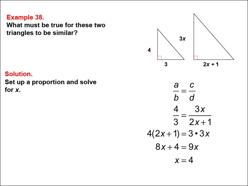 Solving Proportions: Example 38. Determine the conditions for two right triangles to be similar, when side lengths are expressed as numbers and variables.