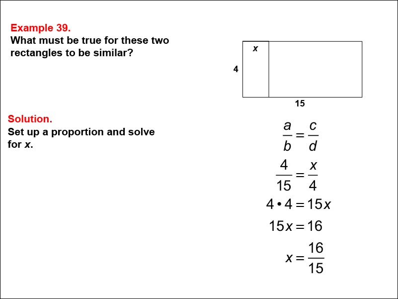 Solving Proportions: Example 39. Determine the conditions for two rectangles to be similar, when side lengths are expressed as numbers and variables.