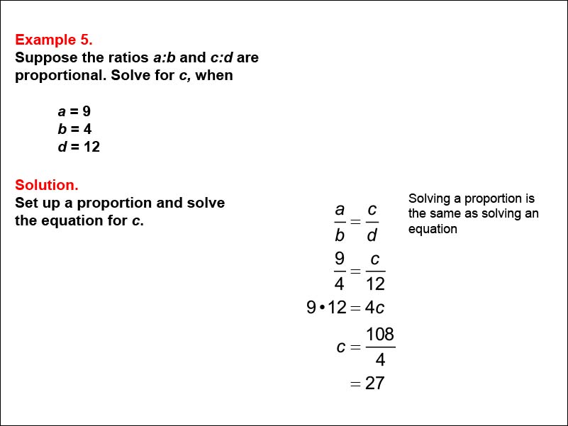 Solving Proportions: Example 5. Solving a proportion of the form A over B equals C over D for c. Other variables expressed as numbers.