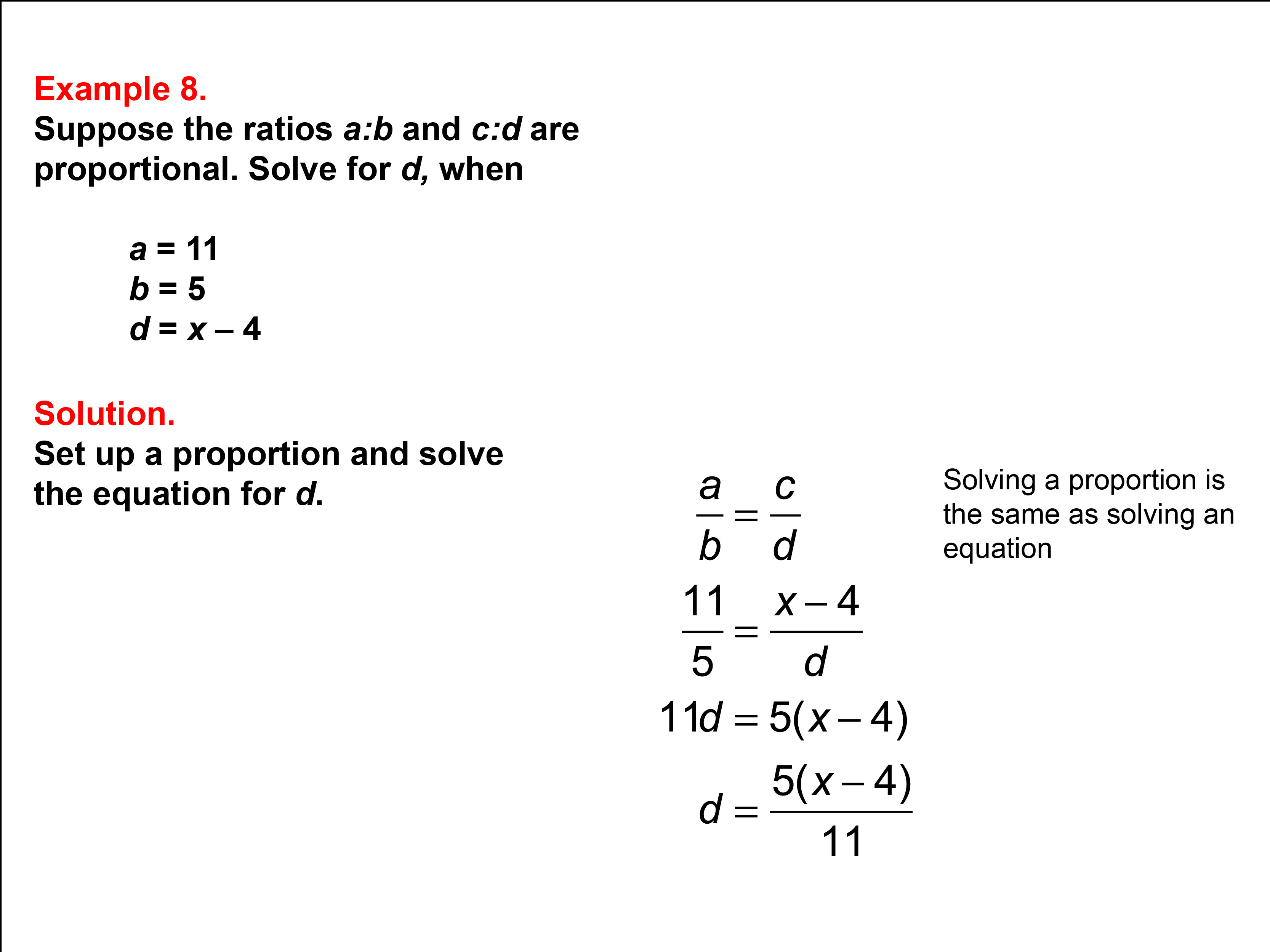 Solving Proportions: Example 8. Solving a proportion of the form A over B equals C over D for d. Other variables expressed as variables and numbers.
