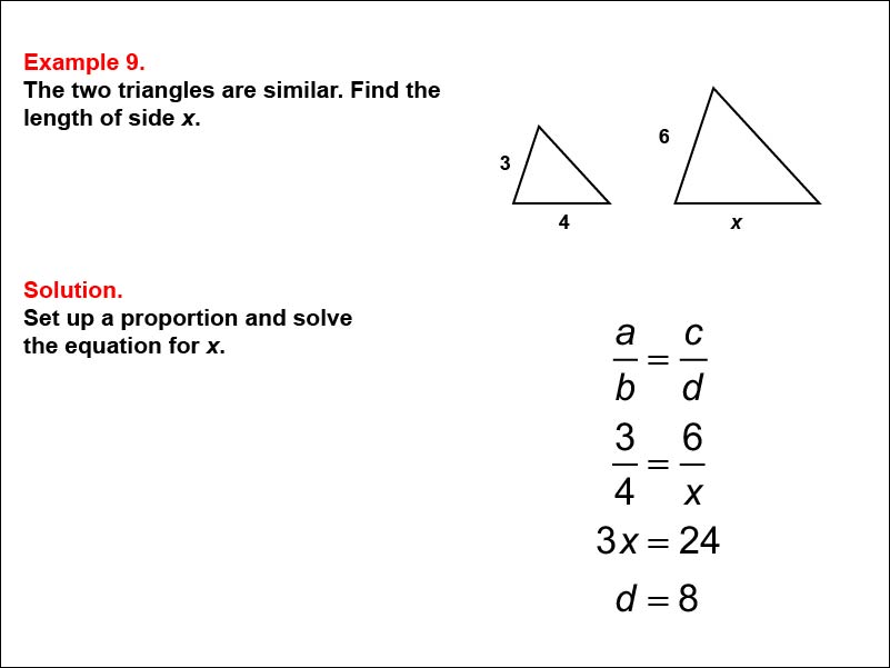 Solving Proportions: Example 9. Given two similar triangles, solving a proportion to find the length of an unknown side, when all side lengths are expressed as numbers.