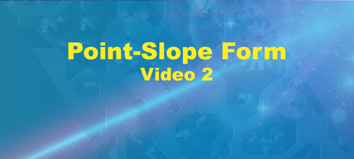 Video Tutorial: Point-Slope Form, Video 2