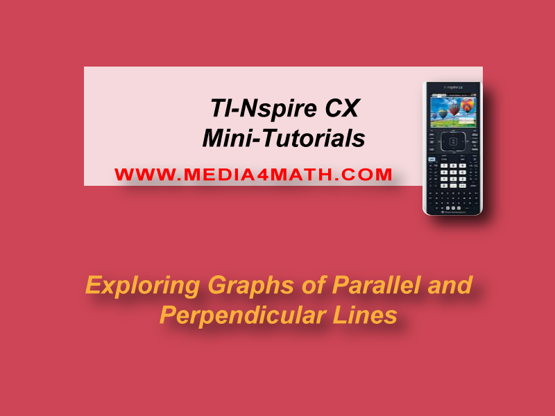 VIDEO: TI-Nspire CX Mini-Tutorial: Parallel and Perpendicular Lines