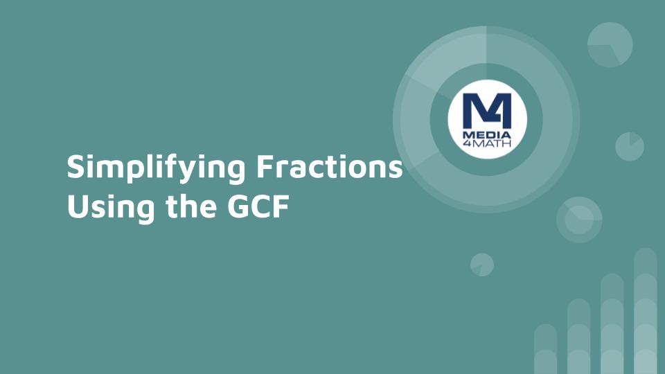 INSTRUCTIONAL RESOURCE: Tutorial: Simplifying Fractions Using the GCF