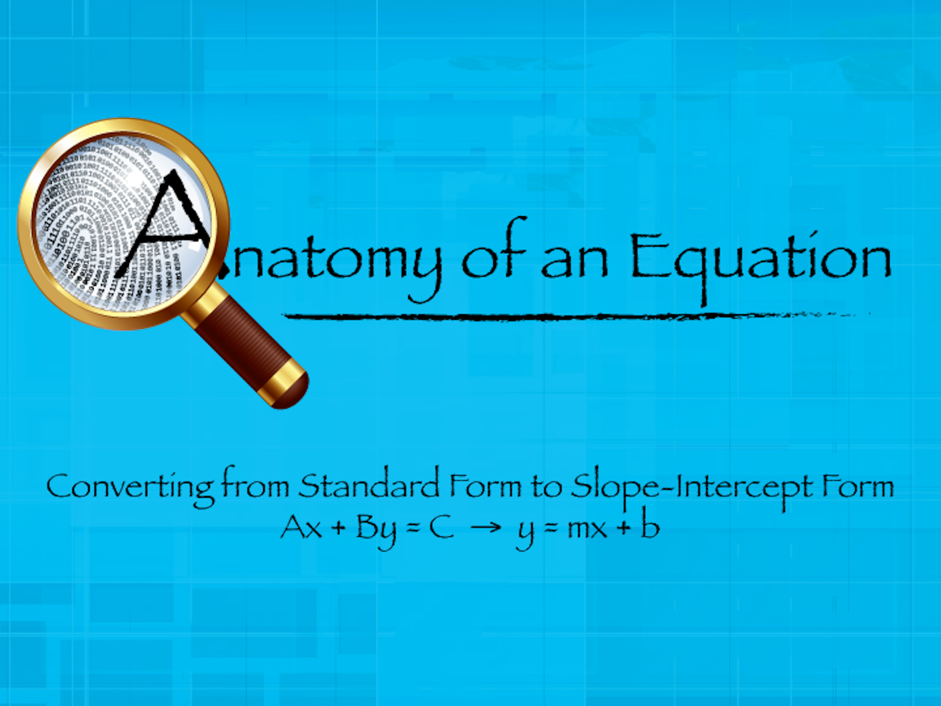 Closed Captioned Video: Anatomy of an Equation: Linear Equations in Standard Form to Slope-Intercept Form 1: Ax + By = C