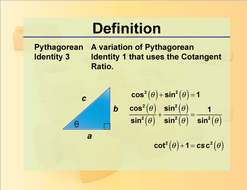 Pythagorean Identity 3. A variation of Pythagorean Identity 1 that uses the Cotangent Ratio.