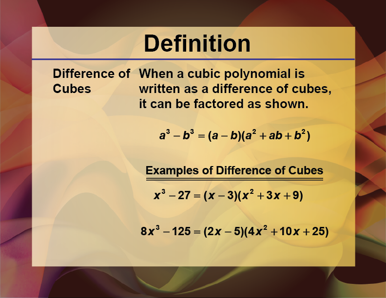 Difference of Cubes. When a cubic polynomial is written as a difference of cubes, it can be factored as shown.