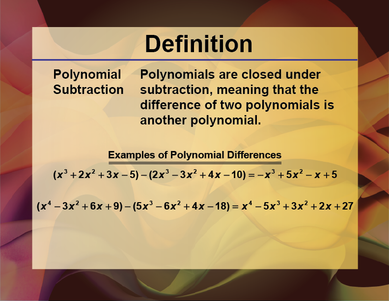 Polynomial Subtraction. Polynomials are closed under subtraction, meaning that the difference of two polynomials is another polynomial.