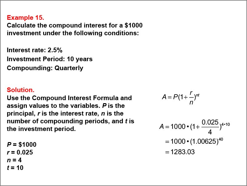 Compound Interest: Example 15. Calculate the compound interest based on quarterly compounding for a ten-year investment, based on an interest of 2.5%.