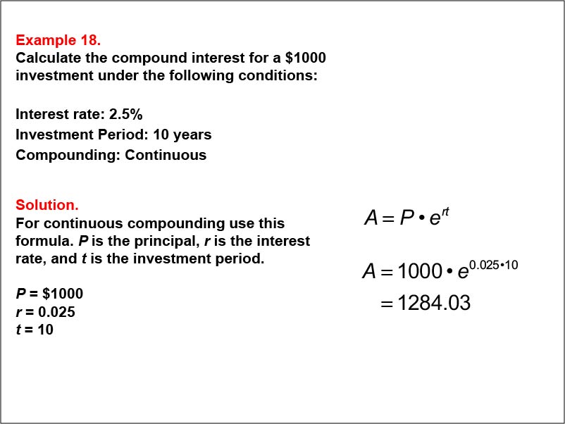 Compound Interest: Example 18. Calculate the compound interest based on continuous compounding for a ten-year investment, based on an interest of 2.5%.