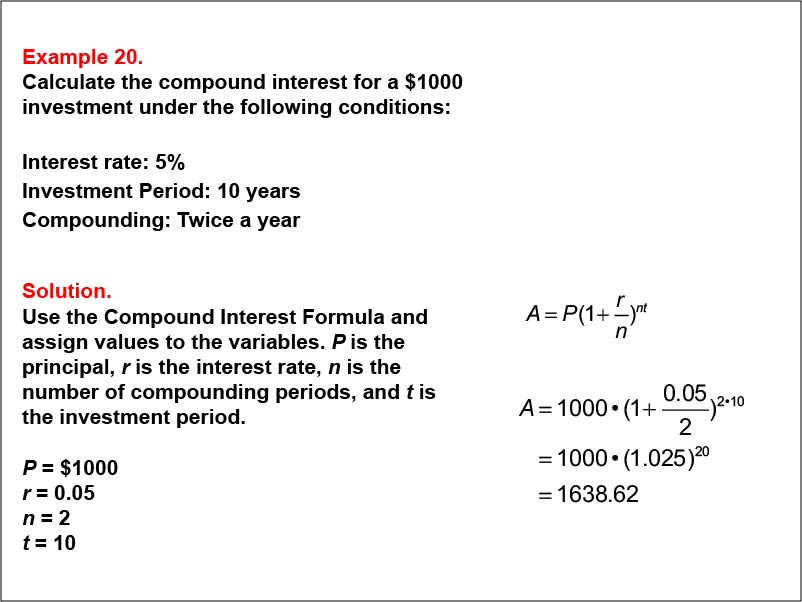 Compound Interest: Example 20. Calculate the compound interest based on twice-yearly compounding for a ten-year investment, based on an interest of 5%.