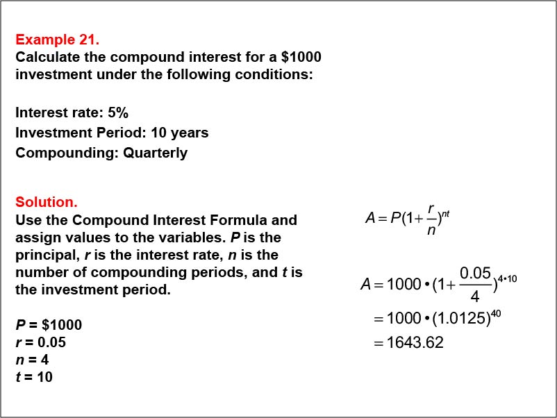 Compound Interest: Example 21. Calculate the compound interest based on quarterly compounding for a ten-year investment, based on an interest of 5%.