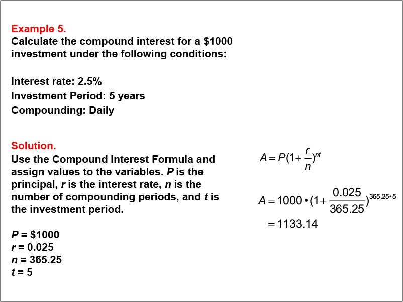 Compound Interest: Example 5. Calculate the compound interest based on daily compounding for a five-year investment, based on an interest of 2.5%.