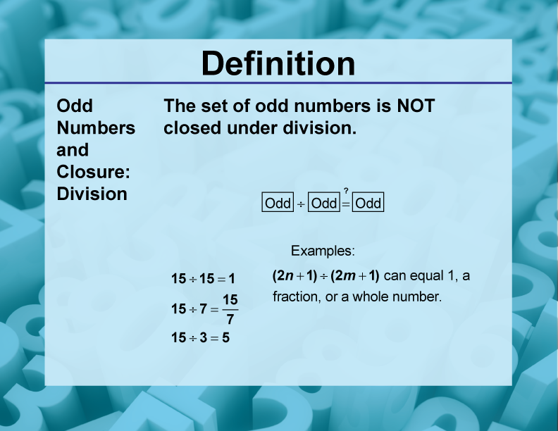 Odd Numbers and Closure: Division. The set of odd numbers is NOT closed under division.