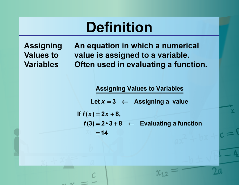 Assigning Values to Variables. An equation in which a numerical value is assigned to a variable. Often used in evaluating a function.