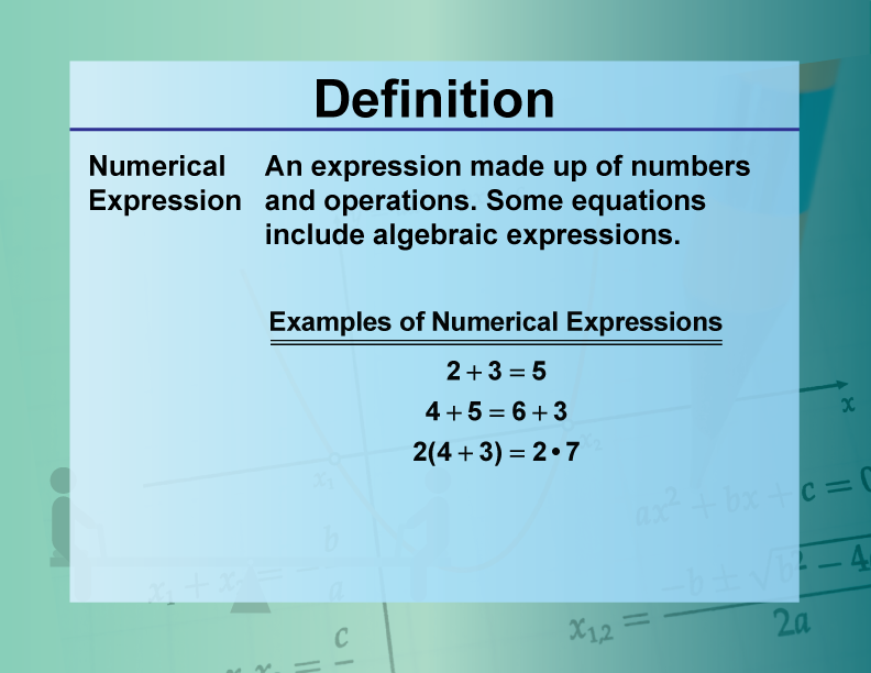 Numerical Expression. An expression made up of numbers and operations. Some equations include algebraic expressions.