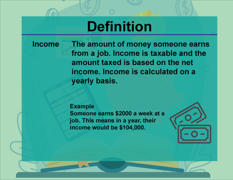 This is part of a collection of definitions on Financial Literacy. This defines the term income.