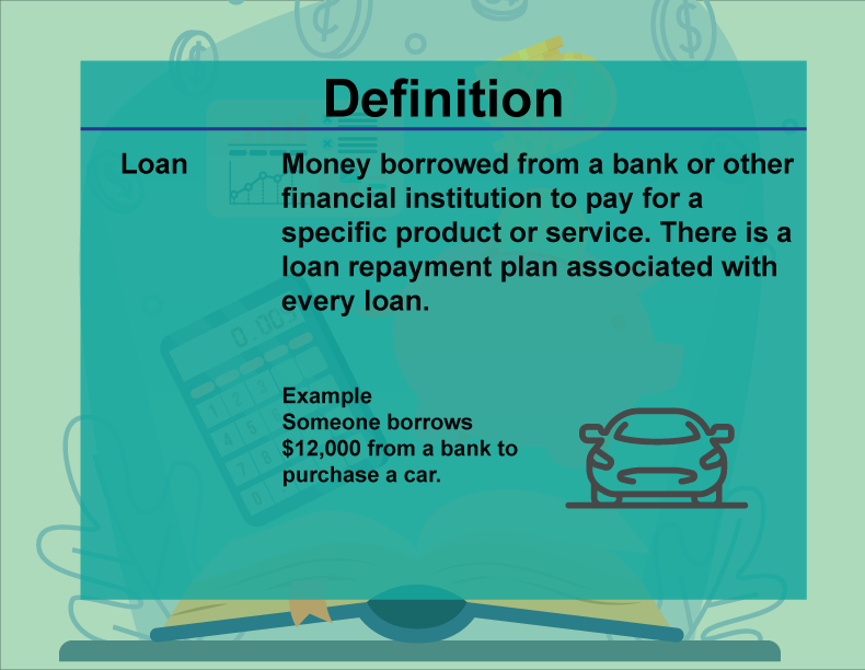 This is part of a collection of definitions on Financial Literacy. This defines the term loan.
