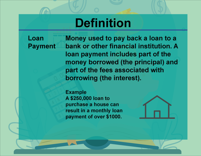 This is part of a collection of definitions on Financial Literacy. This defines the term loan payment.