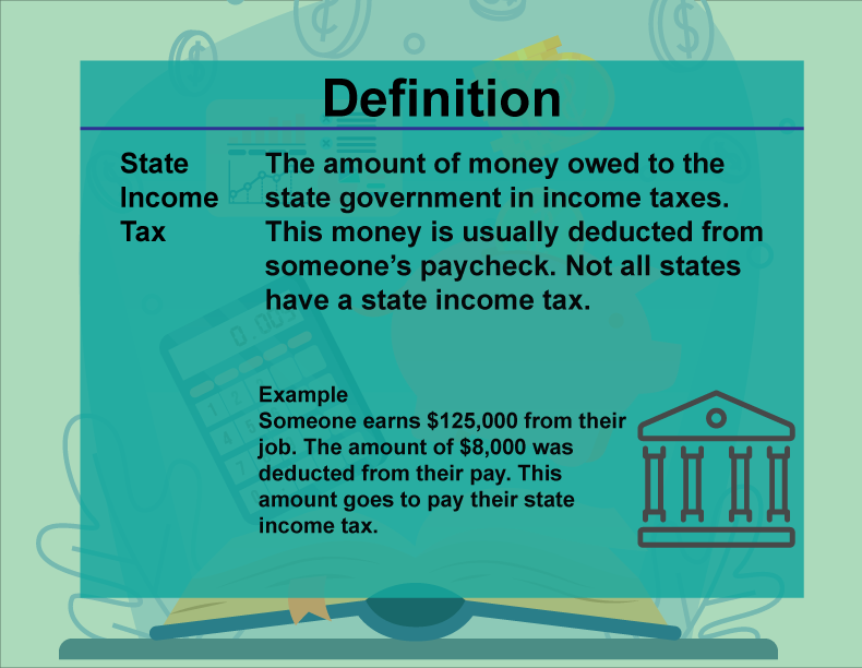 This is part of a collection of definitions on Financial Literacy. This defines the term state income tax.