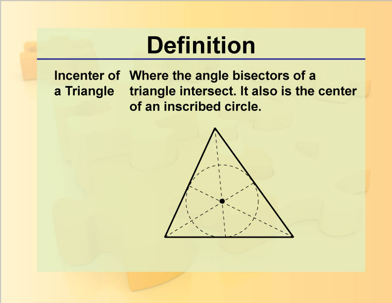 Incenter of a Triangle. Where the angle bisectors of a triangle intersect. It also is the center of an inscribed circle.