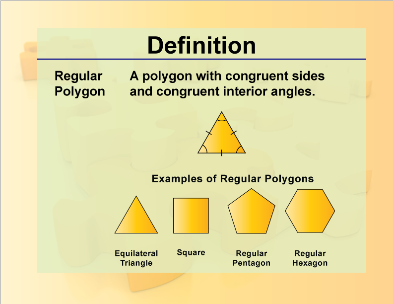 Regular Polygon. A polygon with congruent sides and congruent interior angles.