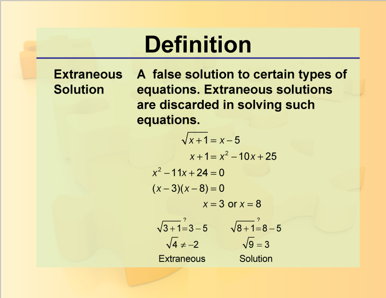 Extraneous Solution. A false solution to certain types of equations. Extraneous solutions are discarded in solving such equations.