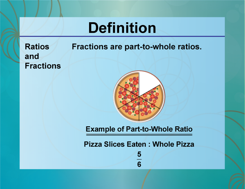 Definition--Ratios, Proportions, and Percents Concepts--Ratios and Fractions