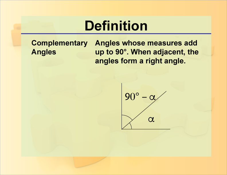Complementary Angles. Angles whose measures add up to 90°. When adjacent, the angles form a right angle.