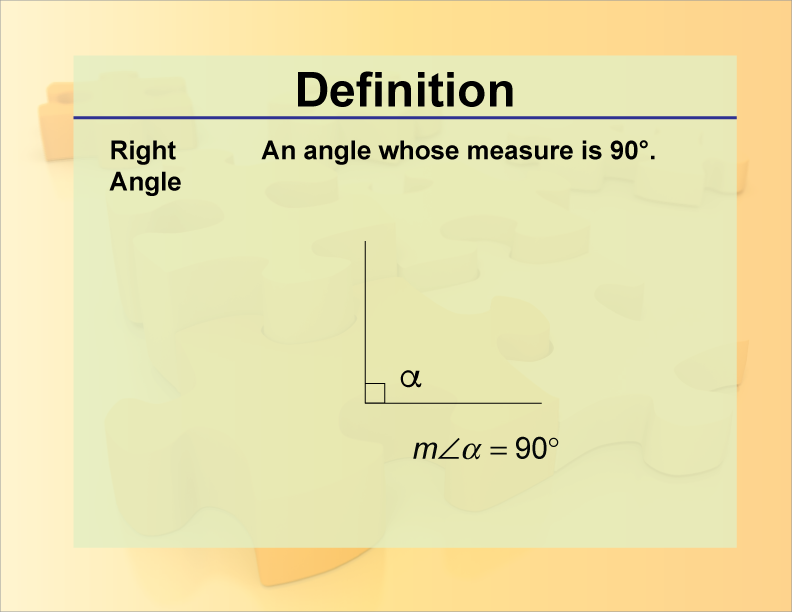 Right Angle. An angle whose measure is 90°.