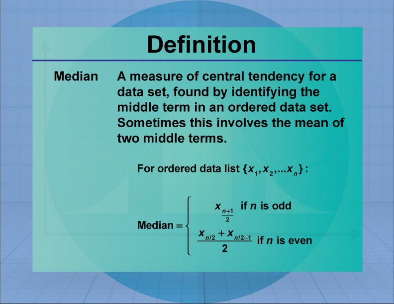 Median. A measure of central tendency for a data set, found by identifying the middle term in an ordered data set. Sometimes this involves the mean of two middle terms.