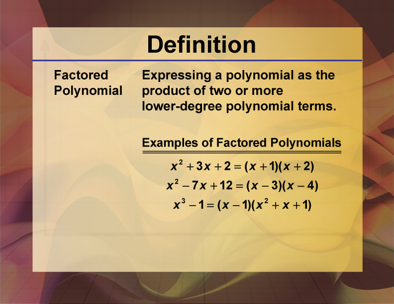 Factored Polynomial. Expressing a polynomial as the product of two or more lower-degree polynomial terms.