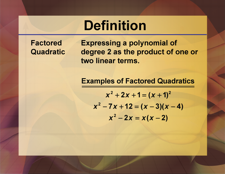Video Definition 12--Polynomial Concepts--Factored Quadratic