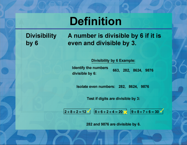 Divisibility by 6. A number is divisible by 6 if it is even and divisible by 3.