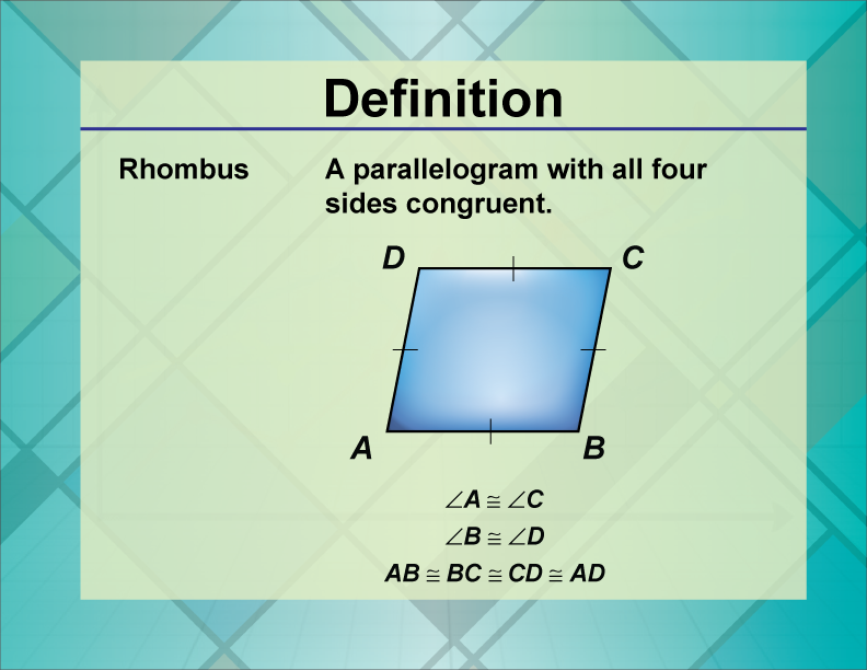 Rhombus. A parallelogram with all four sides congruent.