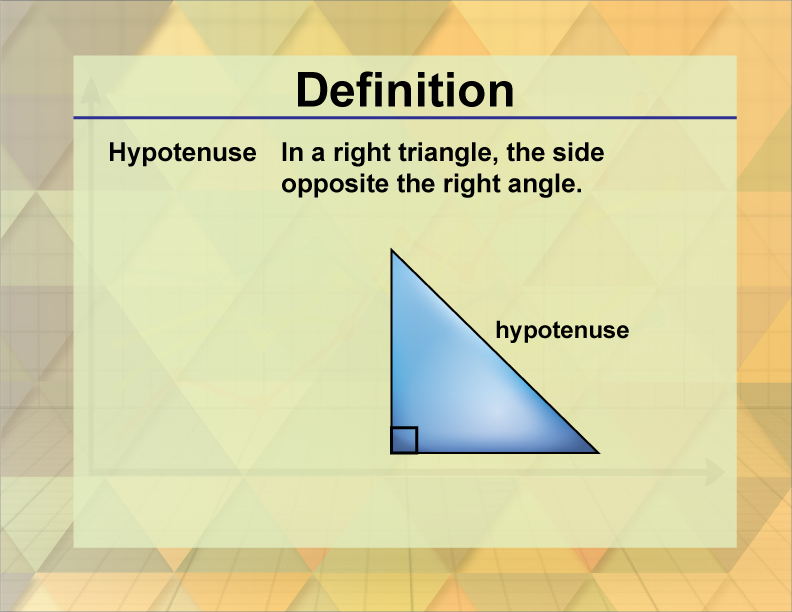 Hypotenuse. In a right triangle, the side opposite the right angle.
