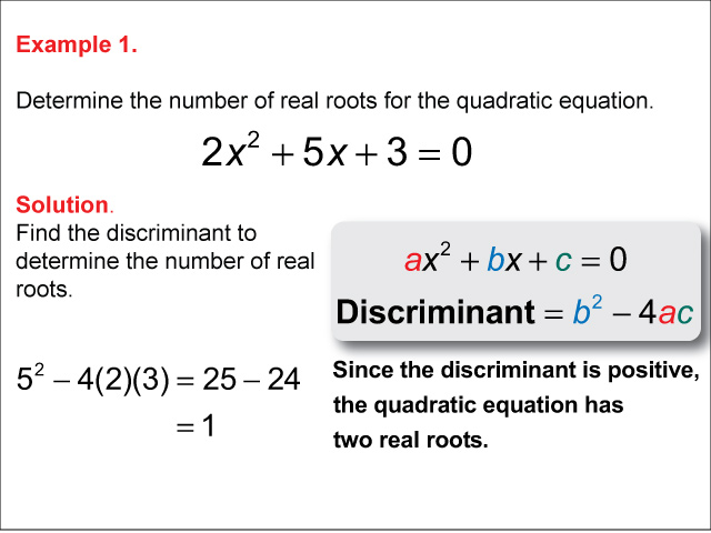 Calculating the Discriminant: Example 1. In this example a, b, and c are positive, discriminant is positive.