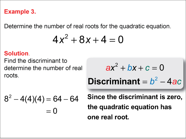 Calculating the Discriminant: Example 3. In this example a, b, and c are positive, discriminant is zero.