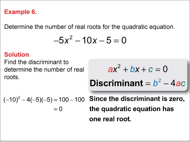 Calculating the Discriminant: Example 6. In this example a, b, and c are negative, discriminant is zero.