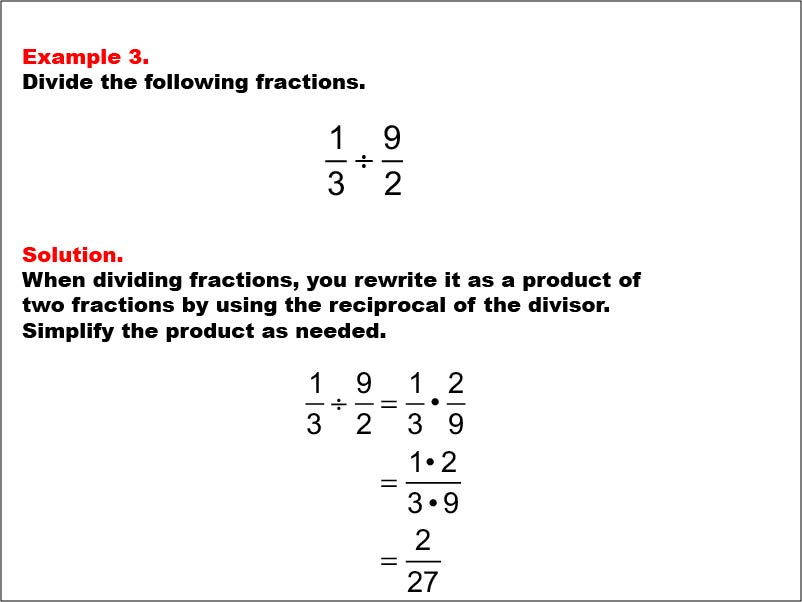 Dividing Fractions: Example 3. Dividing two fractions that results in multiplying two fractions with different denominators. The product does not need to be simplified. The product is a proper fraction.
