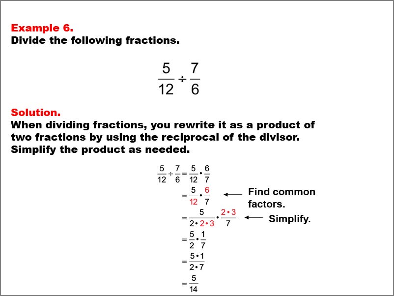 Dividing Fractions: Example 6. Dividing two fractions that results in multiplying two fractions with different denominators. One of the numerators and one of the denominators have 2 common factors. The product is a proper fraction that doesn't need to be simplified.