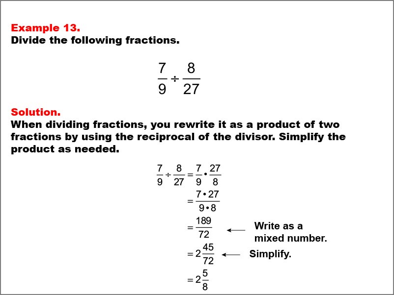 Dividing Fractions: Example 13. Dividing two fractions that results in multiplying two fractions with different denominators. The product is written as a mixed number.