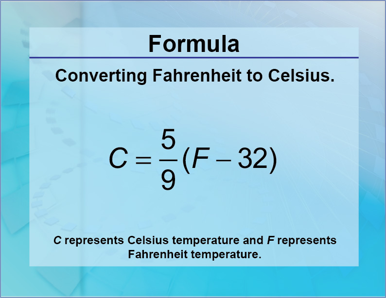 Formulas--Converting Fahrenheit to Celsius