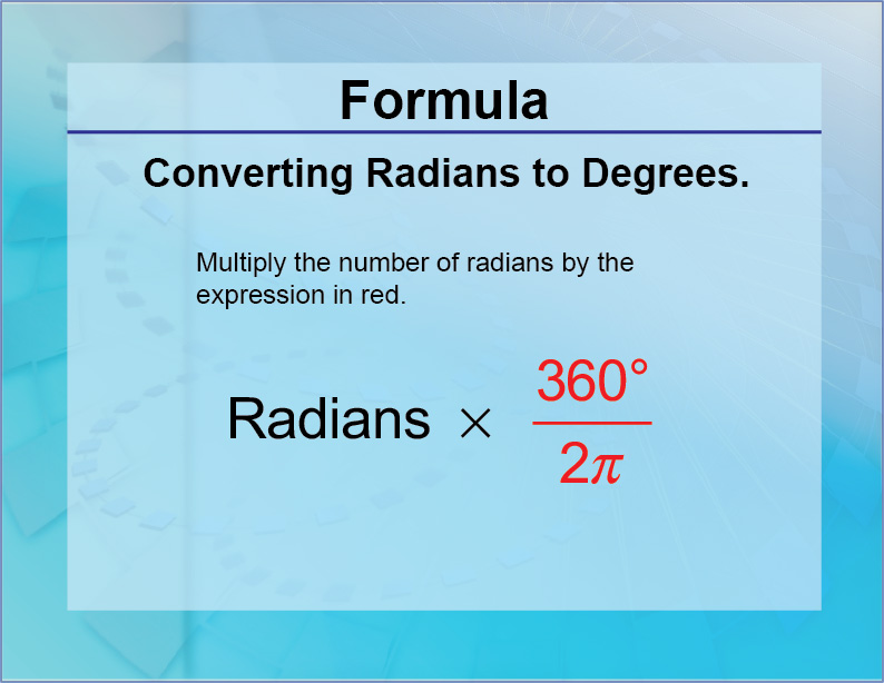 Formulas--Converting Radians to Degrees